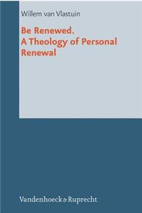 Be Renewed. a Theology of Personal Renewal