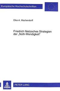 Friedrich Nietzsches Strategien Der «Noth-Wendigkeit»