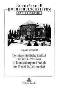 Niederlaendische Einfluß Auf Den Kirchenbau in Brandenburg Und Anhalt Im 17. Und 18. Jahrhundert