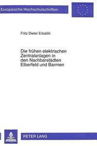 Die Fruehen Elektrischen Zentralanlagen in Den Nachbarstaedten Elberfeld Und Barmen