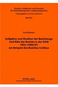 Aufgaben Und Struktur Der Bezirkstage Und Raete Der Bezirke in Der Ddr 1952-1990/91 Am Beispiel Des Bezirkes Cottbus