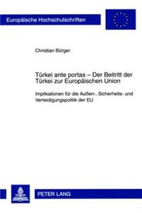 Tuerkei Ante Portas - Der Beitritt Der Tuerkei Zur Europaeischen Union: Implikationen Fuer Die Außen-, Sicherheits- Und Verteidigungspolitik Der Eu