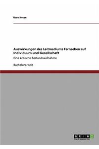 Auswirkungen des Leitmediums Fernsehen auf Individuum und Gesellschaft