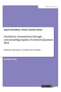 Oscillatory transmission through non-tunneling regime of isolated Quantum Well