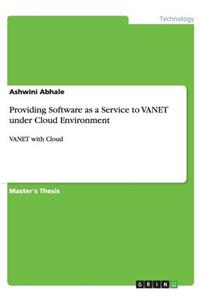 Providing Software as a Service to VANET under Cloud Environment