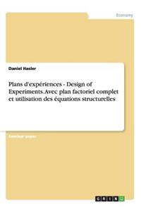 Plans d'expériences - Design of Experiments. Avec plan factoriel complet et utilisation des équations structurelles