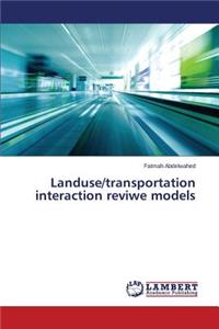 Landuse/transportation interaction reviwe models
