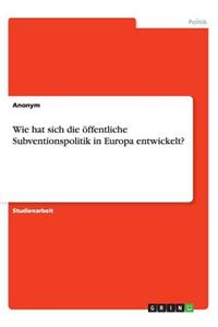Wie hat sich die öffentliche Subventionspolitik in Europa entwickelt?