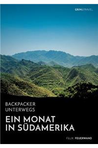 Backpacker unterwegs. Ein Monat in Südamerika