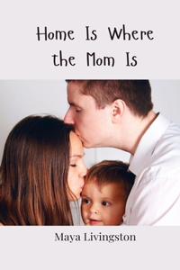 Home Is Where the Mom Is