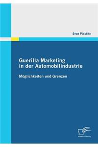 Guerilla Marketing in der Automobilindustrie - Möglichkeiten und Grenzen