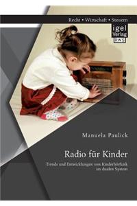 Radio für Kinder. Trends und Entwicklungen von Kinderhörfunk im dualen System