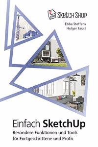 Einfach SketchUp: Besondere Funktionen und Tools fur Fortgeschrittene und Profis