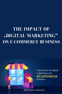 Impact of Digital Marketing on E-Commerce Business