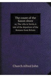 The count of the Saxon shore or, The villa in Vectis.A tale of the departure of the Romans from Britain