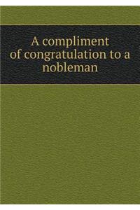 A Compliment of Congratulation to a Nobleman