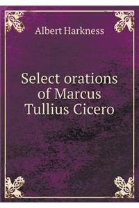 Select orations of Marcus Tullius Cicero