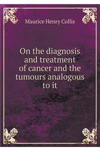 On the diagnosis and treatment of cancer and the tumours analogous to it