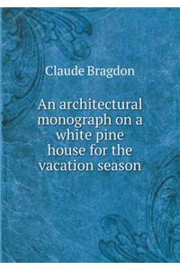 An architectural monograph on a white pine house for the vacation season