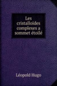 Les cristalloides complexes a sommet etoile