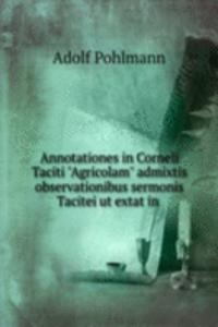 Annotationes in Corneli Taciti "Agricolam" admixtis observationibus sermonis Tacitei ut extat in .