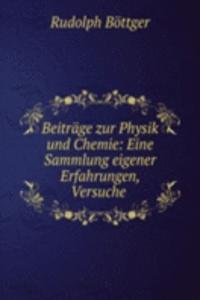 Beitrage zur Physik und Chemie: Eine Sammlung eigener Erfahrungen, Versuche .