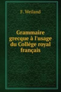 Grammaire grecque a l'usage du College royal francais