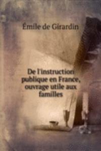 De l'instruction publique en France, ouvrage utile aux familles