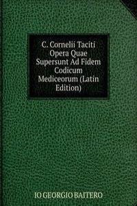 C. Cornelii Taciti Opera Quae Supersunt Ad Fidem Codicum Mediceorum (Latin Edition)