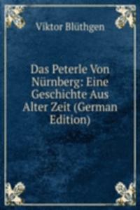 Das Peterle Von Nurnberg: Eine Geschichte Aus Alter Zeit (German Edition)