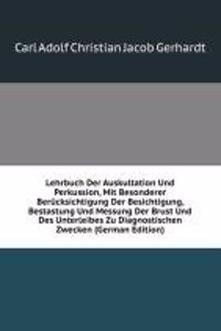 Lehrbuch Der Auskultation Und Perkussion, Mit Besonderer Berucksichtigung Der Besichtigung, Bestastung Und Messung Der Brust Und Des Unterleibes Zu Diagnostischen Zwecken (German Edition)