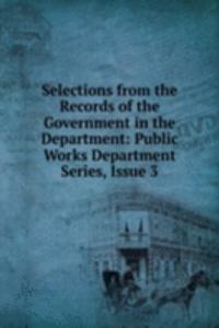 Selections from the Records of the Government in the Department: Public Works Department Series, Issue 3