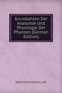 Grundlehren Der Anatomie Und Physiolgie Der Pflanzen (German Edition)