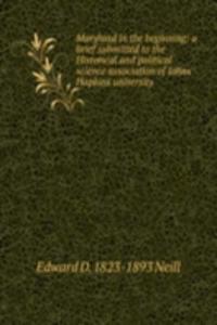 Maryland in the beginning: a brief submitted to the Historical and political science association of Johns Hopkins university