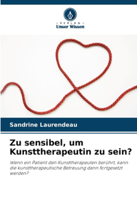 Zu sensibel, um Kunsttherapeutin zu sein?