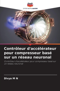 Contrôleur d'accélérateur pour compresseur basé sur un réseau neuronal