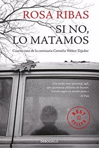 Si no, lo matamos (Comisaria Cornelia Weber-Tejedor 4) (Spanish Edition)