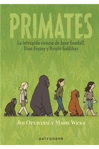 Primates: La Intrepida Ciencia De Jane Goodall, Dian Fossey y Birute Galdikas / The Intrepid Science of Jane Goodall, Dian Fossey and Birute Galdikas