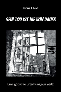 Sein Tod ist nie von Dauer