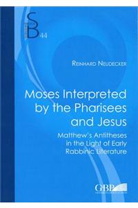 Moses Interpreted by the Pharisees and Jesus