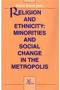 Religion and Ethnicity: Minorities and Social Change in the Metropolis