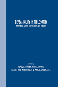 Defeasibility in Philosophy: Knowledge, Agency, Responsibility, and the Law