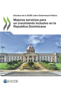 Estudios de la Ocde Sobre Gobernanza Pública Mejores Servicios Para Un Crecimiento Inclusivo En La Republica Dominicana