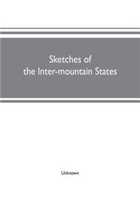 Sketches of the inter-mountain states