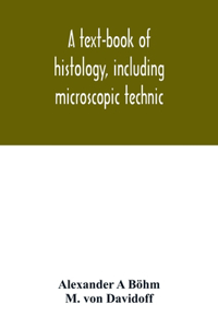 text-book of histology, including microscopic technic
