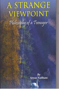 A STRANGE VIEWPOINT : PHILOSOPHY OF A TEENAGER