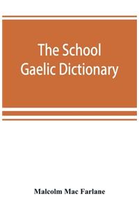 The school Gaelic dictionary, Prepared for the use of learners of the Gaelic Language