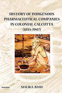 History of Indigenous Pharmaceutical Companies in Colonial Calcutta (1855-1947)