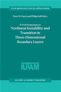 Iutam Symposium on Nonlinear Instability and Transition in Three-Dimensional Boundary Layers