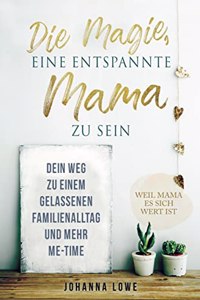 Die Magie, eine entspannte Mama zu sein